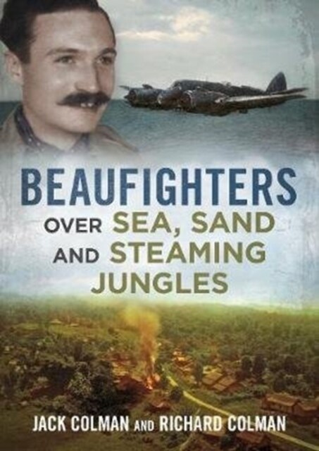 Beaufighters Over Sea, Sand, and Steaming Jungles (Hardcover)