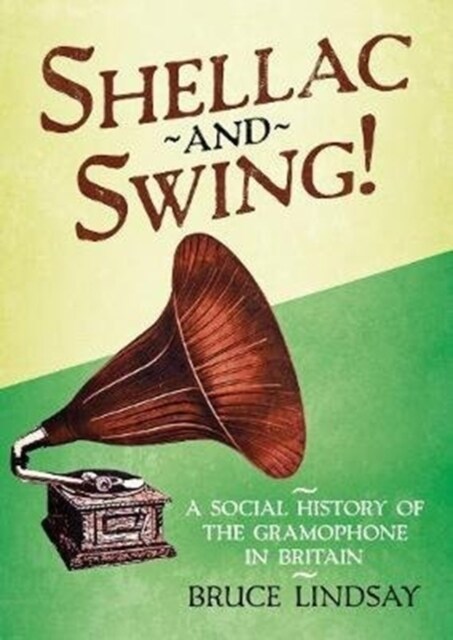 Shellac and Swing! : A Social History of the Gramophone in Britain (Hardcover)