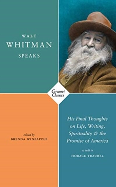 Walt Whitman Speaks : His Final Thoughts on Life, Writing, Spirituality, and the Promise of America (Paperback)
