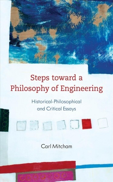 Steps toward a Philosophy of Engineering : Historico-Philosophical and Critical Essays (Paperback)