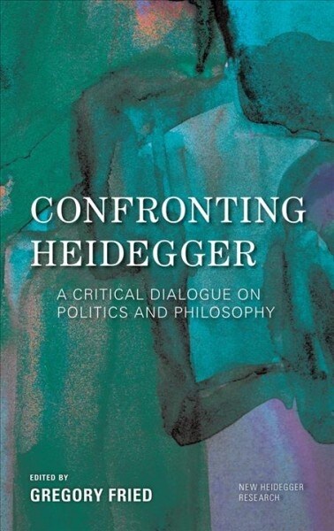 Confronting Heidegger : A Critical Dialogue on Politics and Philosophy (Paperback)