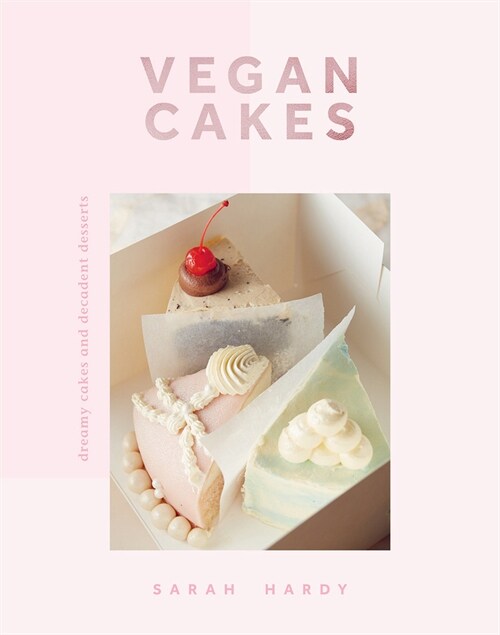 Vegan Cakes : Dreamy Cakes & Decadent Desserts (Hardcover)