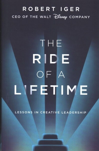 The Ride of a Lifetime : Lessons in Creative Leadership from 15 Years as CEO of the Walt Disney Company (Hardcover)