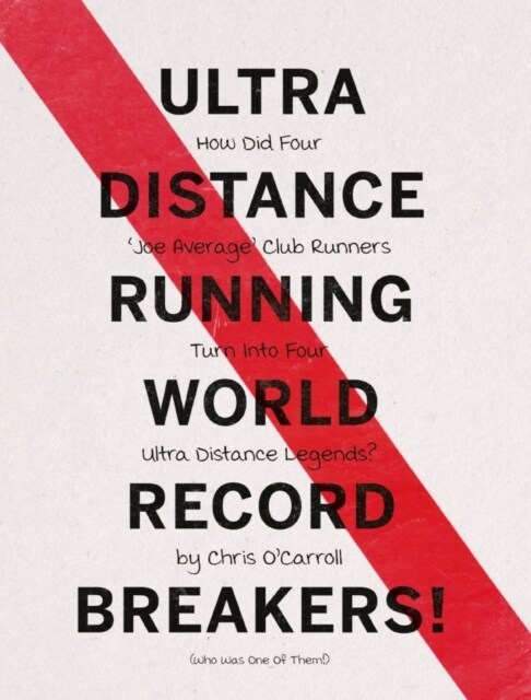 Ultra Distance Running - World Record Breakers! : How Did Four Joe Average Club Runners Turn Into Four Ultra Distance Legends! (Hardcover)