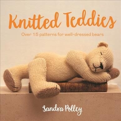 Knitted Teddies : Over 15 patterns for well-dressed bears (Paperback)