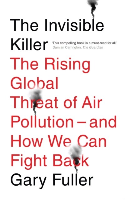 The Invisible Killer : The Rising Global Threat of Air Pollution - And How We Can Fight Back (Paperback, New ed)