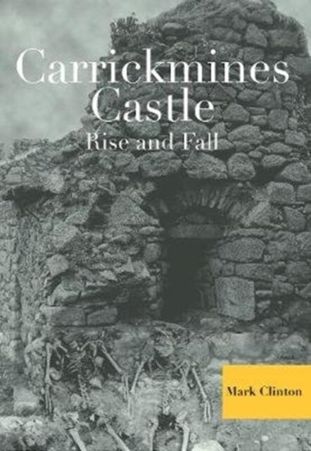 Carrickmines Castle: Rise and Fall (Hardcover)