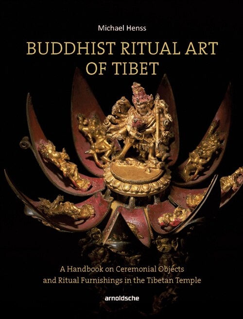 Buddhist Ritual Art of Tibet: A Handbook on Ceremonial Objects and Ritual Furnishings in the Tibetan Temple (Hardcover)