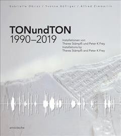 Tonundton 1990-2019: Installations by Theres St?pfli and Peter K Frey (Hardcover)