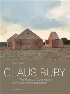 Claus Bury: The Poetry of Construction (Hardcover)