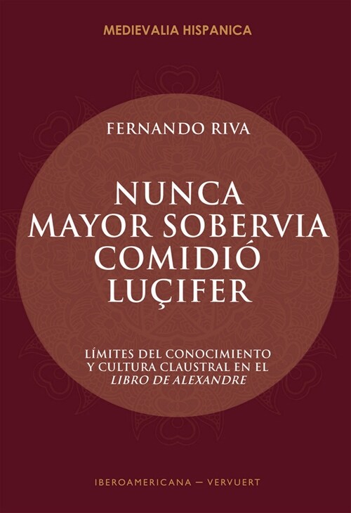 Nunca mayor sobervia comidio Lucifer : limites del conocimiento y cultura claustral en el Libro de Alexandre (Paperback)