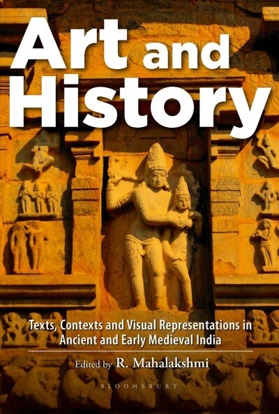 Art and History: Texts, Contexts and Visual Representations in Ancient and Early Medieval India (Hardcover)