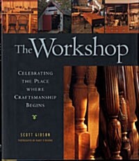 The Workshop: Celebrating the Place Where Craftsmanship Begins (Hardcover)
