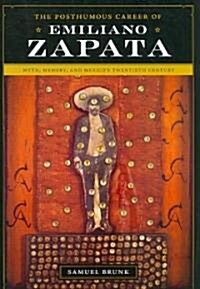 The Posthumous Career of Emiliano Zapata (Hardcover)