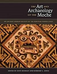 The Art and Archaeology of the Moche: An Ancient Andean Society of the Peruvian North Coast (Hardcover)