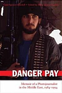 Danger Pay: Memoir of a Photojournalist in the Middle East, 1984-1994 (Hardcover)