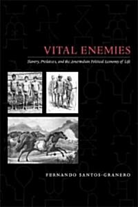Vital Enemies: Slavery, Predation, and the Amerindian Political Economy of Life (Paperback)
