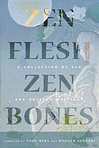 Zen Flesh, Zen Bones: A Collection of Zen and Pre-Zen Writings (Hardcover)