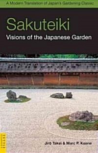 Sakuteiki: Visions of the Japanese Garden: A Modern Translation of Japans Gardening Classic (Paperback)