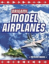 Origami Model Airplanes: Create Amazingly Detailed Model Airplanes Using Basic Origami Techniques!: Origami Book with 23 Designs & Plane Histor (Hardcover)