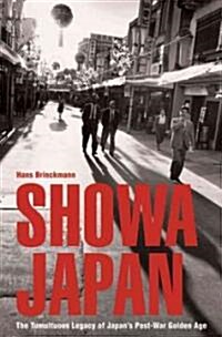 Showa Japan: The Post-War Golden Age and Its Troubled Legacy (Hardcover)