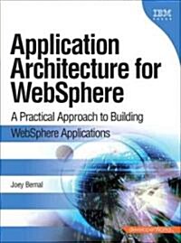 Application Architecture for Websphere: A Practical Approach to Building Websphere Applications (Paperback)