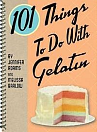 101 Things to Do with Gelatin (Spiral)