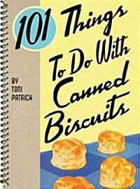 101 Things to Do with Canned Biscuits (Spiral)