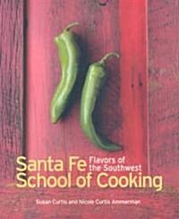 Santa Fe Cooking School: Flavors of the Southwest (Paperback)