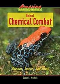 Animal Chemical Combat: Poisons, Smells, and Slime (Library Binding)