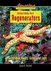 Animal Body-Part Regenerators: Growing New Heads, Tails, and Legs (Library Binding)