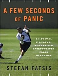 Few Seconds of Panic: A 5-Foot-8, 170-Pound, 43-Year-Old Sportswriter Plays in the NFL (Audio CD, Library)