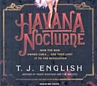 Havana Nocturne: How the Mob Owned Cuba...and Then Lost It to the Revolution (Audio CD, Library)