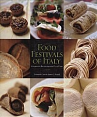 Food Festivals of Italy: Celebrated Recipes from 50 Food Fairs (Hardcover)