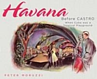 Havana Before Castro: When Cuba Was a Tropical Playground (Paperback)