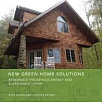 New Green Home Solutions: Renewable Household Energy and Sustainable Living (Paperback)
