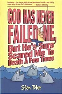 God Has Never Failed Me, But He Sure Has Scared Me to Death a Few Times! (Paperback)