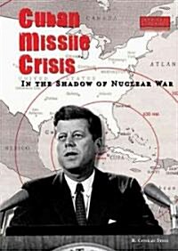 Cuban Missile Crisis: In the Shadow of Nuclear War (Library Binding)