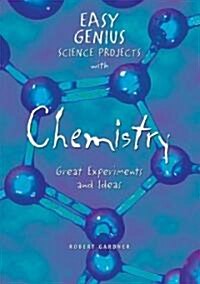 Easy Genius Science Projects with Chemistry: Great Experiments and Ideas (Library Binding)