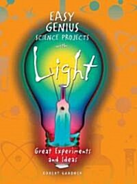 Easy Genius Science Projects with Light: Great Experiments and Ideas (Library Binding)