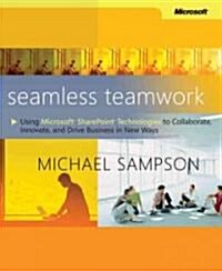 Seamless Teamwork: Using Microsoft Sharepoint Technologies to Collaborate, Innovate, and Drive Business in New Ways (Paperback)