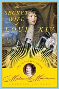 The Secret Wife of Louis XIV (Hardcover)