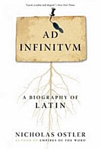 Ad Infinitum: A Biography of Latin (Paperback)