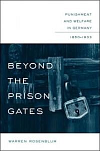 Beyond the Prison Gates: Punishment & Welfare in Germany, 1850-1933 (Hardcover)