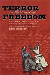 Terror in the Heart of Freedom: Citizenship, Sexual Violence, and the Meaning of Race in the Post Emancipation South (Paperback)