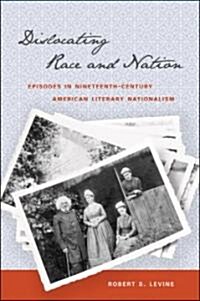 Dislocating Race & Nation: Episodes in Nineteenth-Century American Literary Nationalism (Paperback)