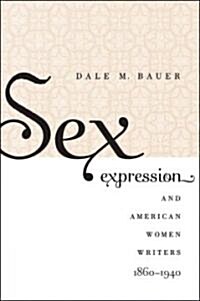 Sex Expression and American Women Writers, 1860-1940 (Paperback)