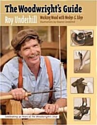 The Woodwrights Guide: Working Wood with Wedge and Edge (Paperback)