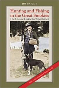 Hunting and Fishing in the Great Smokies: The Classic Guide for Sportsmen (Paperback)