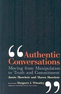 Authentic Conversations: Moving from Manipulation to Truth and Commitment (Paperback)